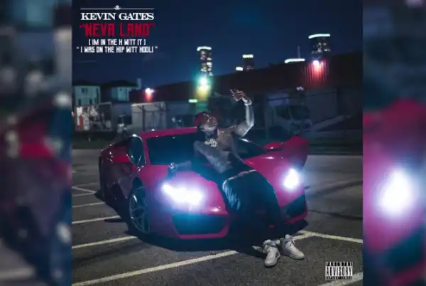 Kevin Gates - Neva Land (i’m In The H Witt It)